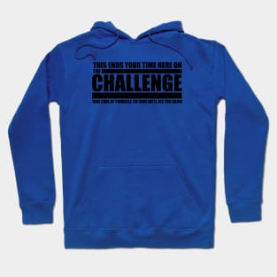 The Challenge Quote - This Ends Your Time Hoodie